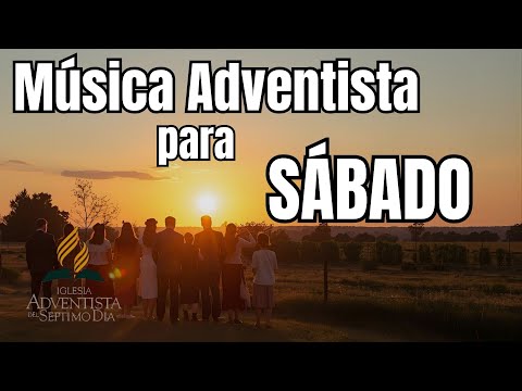 Musica ADVENTISTA para SABADO - ¡Feliz Sábado!