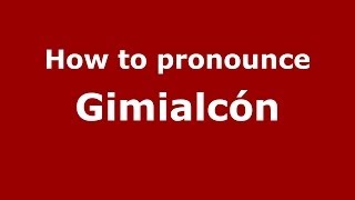 How to pronounce Gimialcón