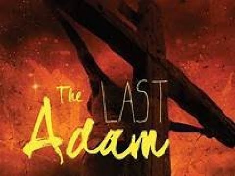 The LAST ADAM - Why eternal life MUST be by Jesus's work alone - not your works!