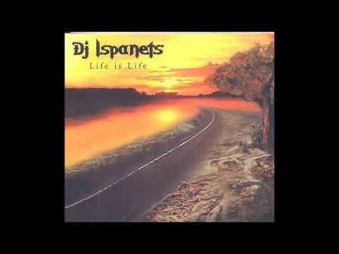 Dj Ispanets - Life Is Life (2007)