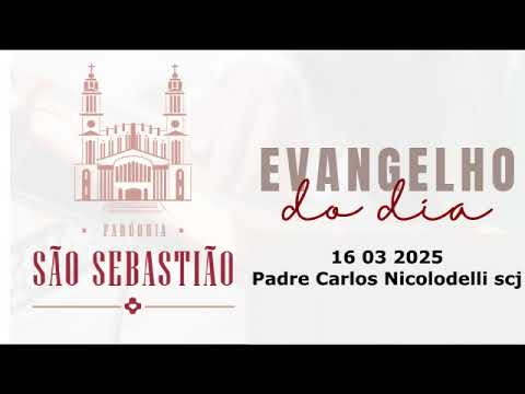 Evangelho do dia 16 03 2025  Padre Carlos Nicolodelli scj
