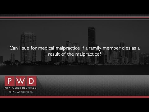 Can I sue for medical malpractice if a family member dies as a result of the malpractice?