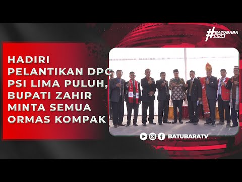 HADIRI PELANTIKAN DPC PSI LIMA PULUH, BUPATI ZAHIR MINTA SEMUA ORMAS KOMPAK