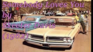 Somebody Loves You by Skeeter Davis (1962)