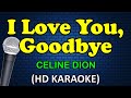 I LOVE YOU GOODBYE - Celine Dion (HD Karaoke)