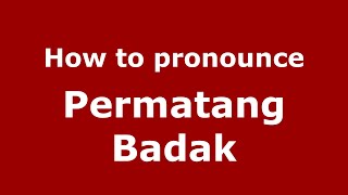 How to pronounce Permatang Badak