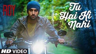 &#39;Tu Hai Ki Nahi&#39; Video Song | Roy | Ankit Tiwari | Ranbir Kapoor, Jacqueline Fernandez, Tseries