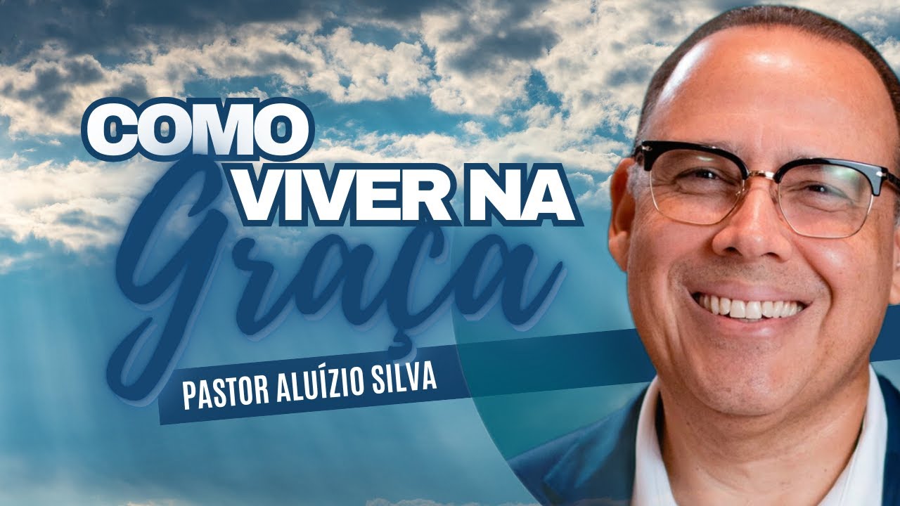 Como Não Frustrar a Graça de Deus | Pastor Aluízio Silva