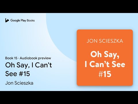 Oh Say, I Can't See #15 Book 15 by Jon Scieszka · Audiobook preview