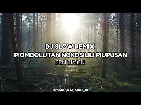 DJ SLOW REMIX ‼️ PIOMBOLUTAN NOKOSILIU PIUPUSAN (Ben Simon) 