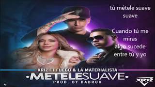 Xriz - Métele suave ft. Fuego y La Materialista  - Letra