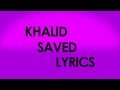 Khalid - Saved (Lyrics)