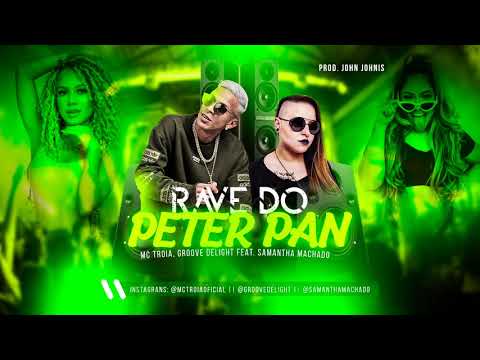 MC TROIA, GROOVE DELIGHT FEAT. SAMANTHA MACHADO - RAVE DO PETER PAN ÁUDIO OFICIAL