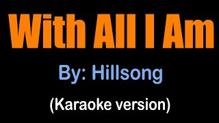 WITH ALL I AM - Hillsong (karaoke version)