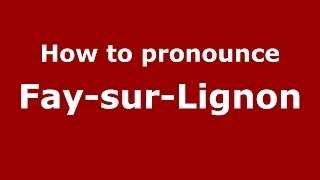 How to pronounce Fay-Sur-Lignon
