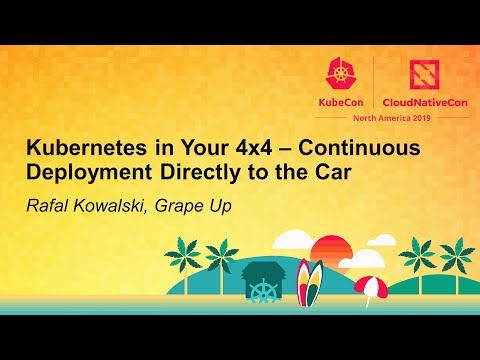 Kubernetes in Your 4x4 – Continuous Deployment Directly to the Car - Rafal Kowalski, Grape Up