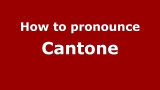 How to pronounce Cantone