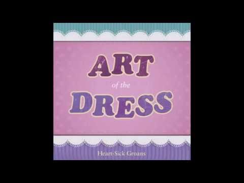 Heart-Sick Groans - Art of the Dress