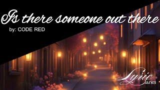 Download lagu Is There Someone Out There - Code Red | Lyric Lanes mp3 Download lagu Is There Someone Out There - Code Red | Lyric Lanes mp3