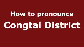 How to pronounce Congtai District