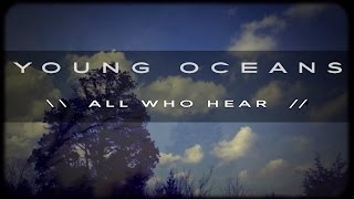 ALL WHO HEAR (official) - Young Oceans