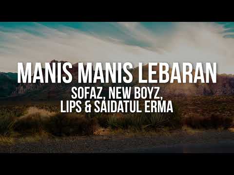 Sofaz, New Boyz, Lips & Saidatul Erma - Manis Manis Lebaran (Lyrics Video)