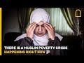 THERE IS A MUSLIM POVERTY CRISIS HAPPENING RIGHT NOW