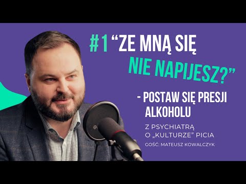 01. “Ze mną się nie napijesz?” - postaw się presji alkoholu. Z psychiatrą o „kulturze” picia.