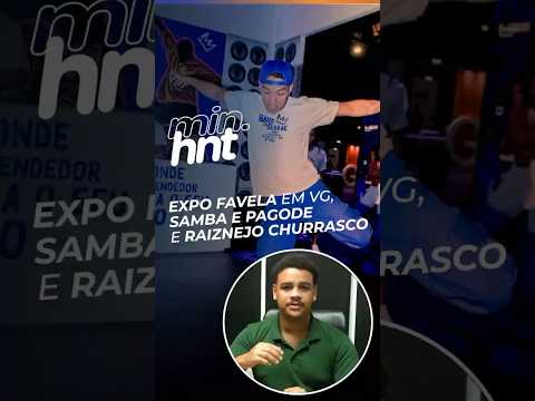 MINUTO HNT: Expo Favela, samba e raiznejo churrasco no fim de semana