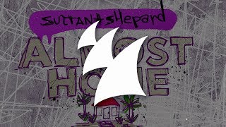 Sultan + Shepard feat. Nadia Ali &amp; IRO - Almost Home (Mark Sixma Remix)