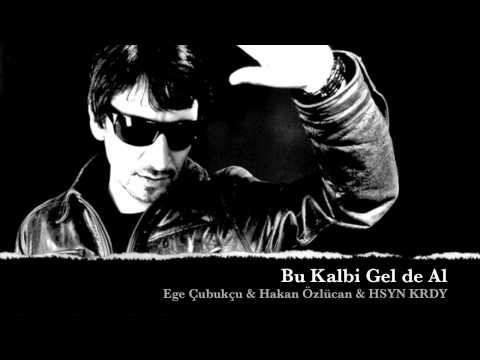 Ege Çubukçu Ft Hakan Özlücan & HK - Bu Kalbi Gel de Al