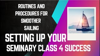 Setting Up Your Seminary Class for Success: Routines and Procedures for Smoother Sailing