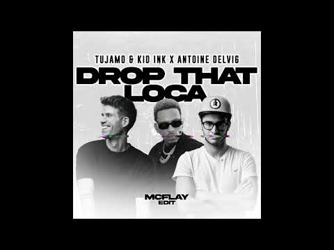 Tujamo & Kid Ink x Antoine Delvig - Drop That Loca (McFlay Edit)