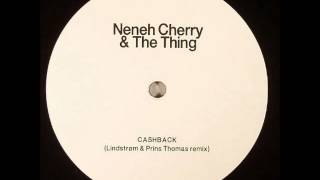 Neneh Cherry & The Thing - Cashback (Lindstrom & Prins Thomas Remix)