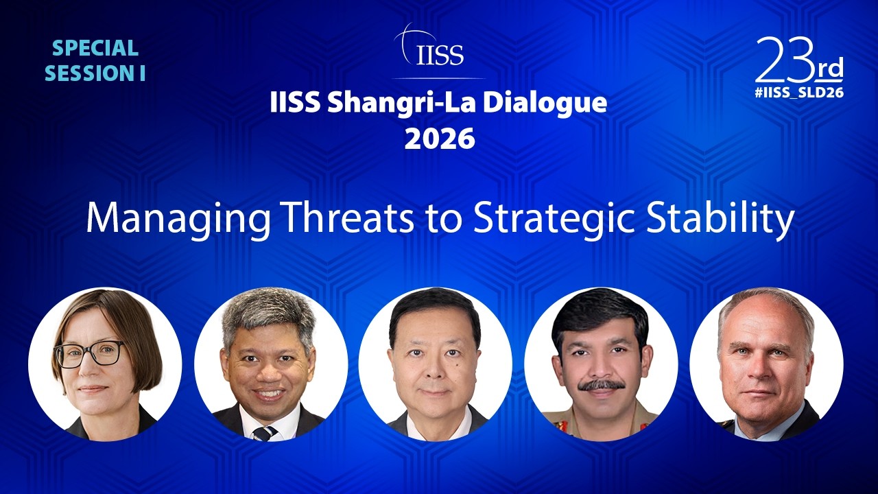 IISS Shangri-La Dialogue 2026 | Special Session 1: Managing Threats to Strategic Stability