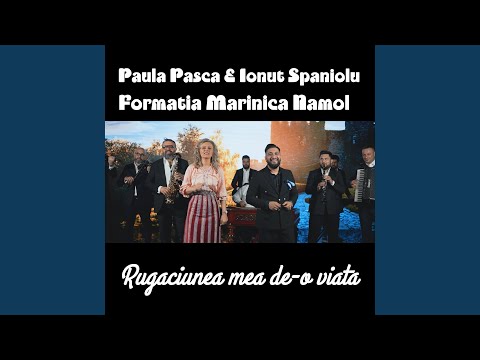 Rugaciunea mea de-o viata (feat. Paula Pasca, Ionut Spaniolu)