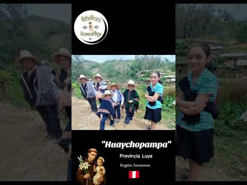 Vamos al anexo de Huaychopampa, provincia Luya,Amazonas.