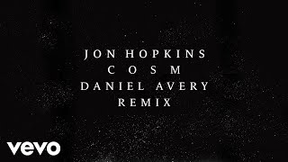 Jon Hopkins - C O S M (Daniel Avery Remix) (Official Audio)