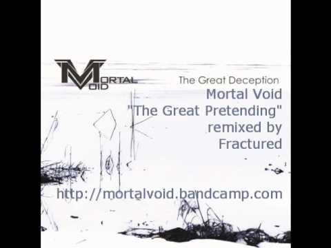 Mortal Void - The Great Pretending [Fractured Remix]
