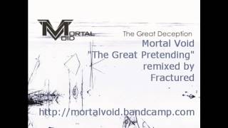 Mortal Void - The Great Pretending [Fractured Remix]