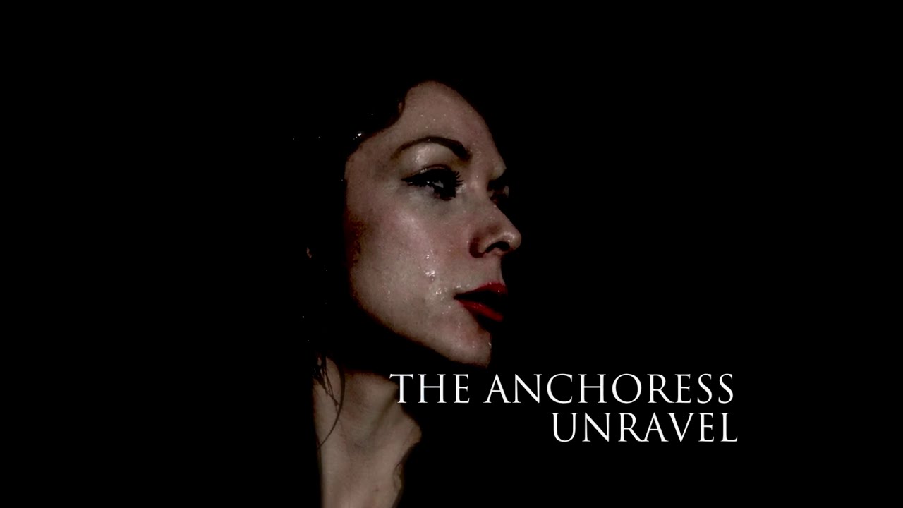 Unravel - The Anchoress - YouTube