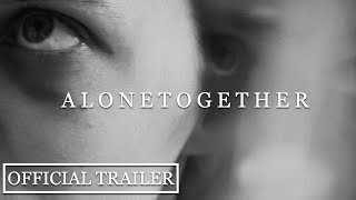 Alone Together | Official Trailer HD | Psychological Horror