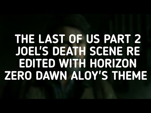 THE LAST OF US PART 2 JOEL'S DEATH SCENE RE EDITED WITH HORIZON ZERO DAWN ALOY'S THEME BY LAYORID
