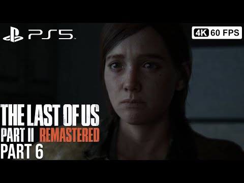 THE LAST OF US PART 2 REMASTERED Gameplay Walkthrough Part 6  [4K 60FPS PS5] - No Commentary