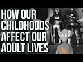 How Our Childhoods Affect Our Adult Lives