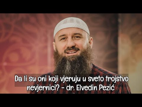 Da li su oni koji vjeruju u sveto trojstvo nevjernici? - dr. Elvedin Pezić