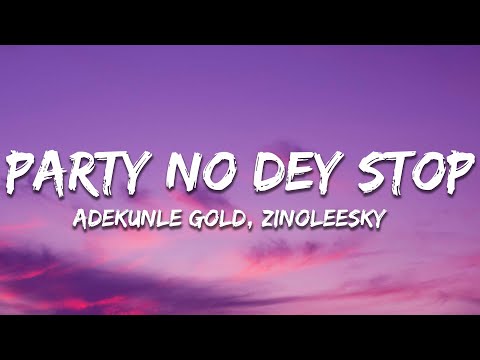 Adekunle Gold - Party No Dey Stop ft. Zinoleesky (Lyrics)