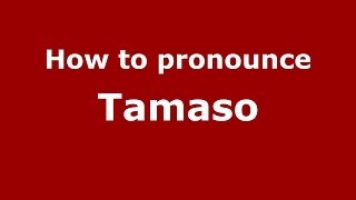 How to pronounce Tamaso
