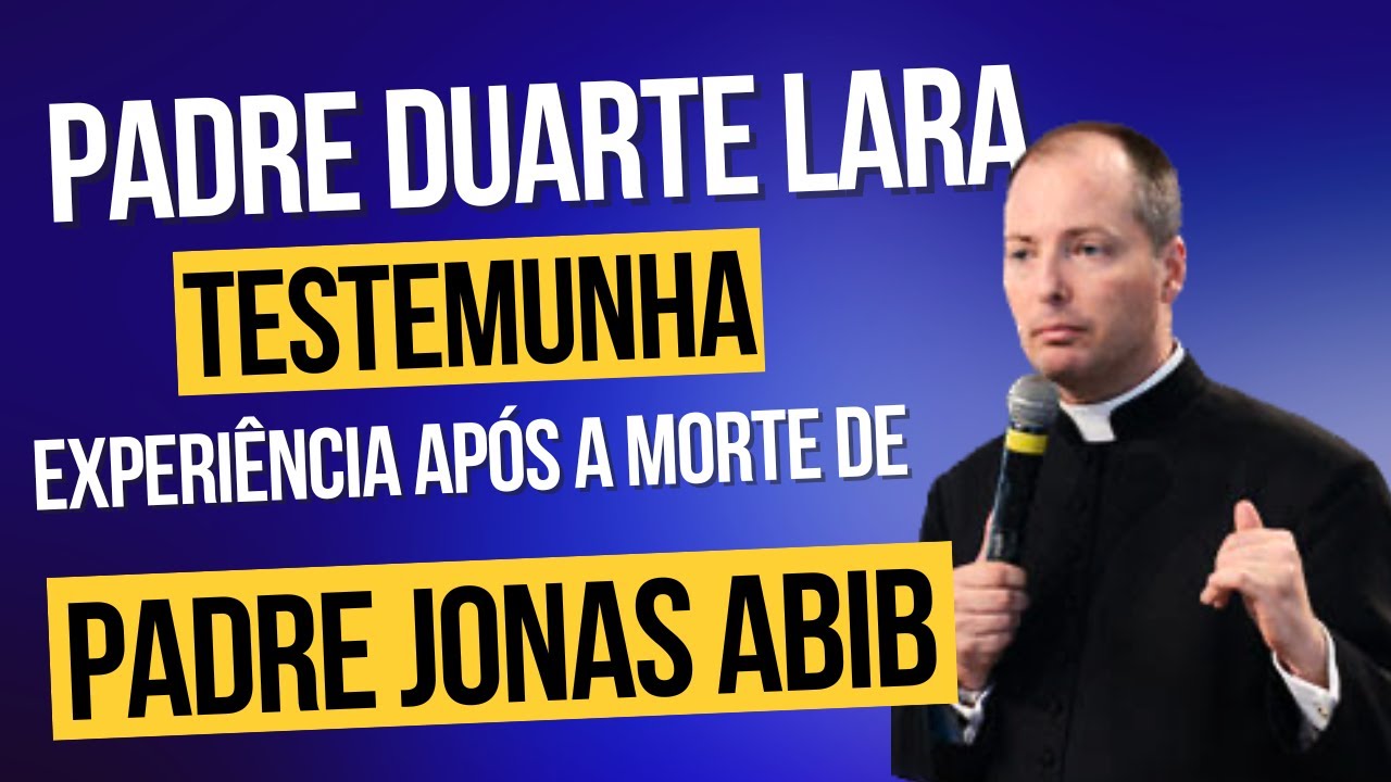 Padre Duarte Lara testemunha experiência após a morte de Padre Jonas Abib