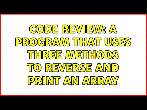 Code Review: A program that uses three methods to reverse and print an array (3 Solutions!!)